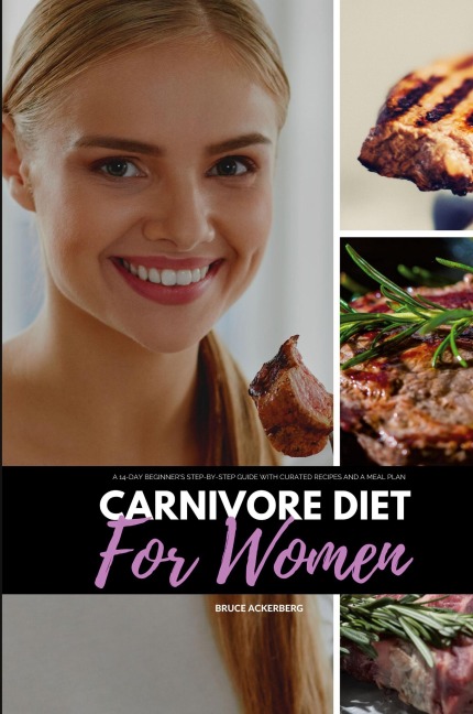 Carnivore Diet for Women: A 14-Day Beginners Step-by-Step Guide with Curated Recipes and a Meal Plan