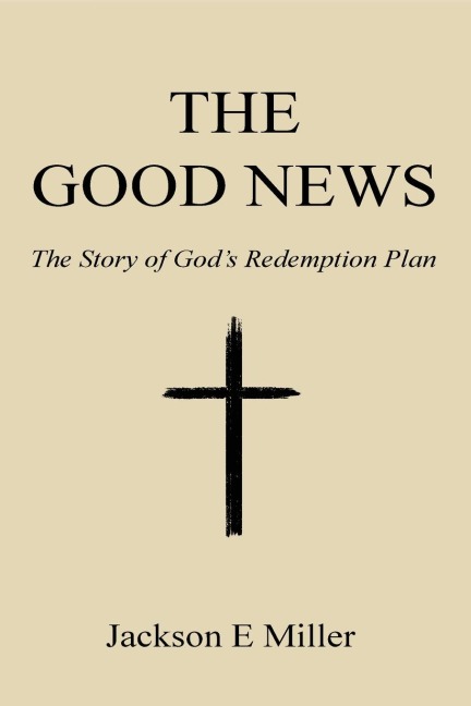 The Good News: The Story of Gods Redemption Plan