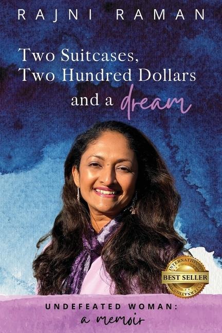 Undefeated Woman: Two Suitcases, Two Hundred Dollars and a Dream