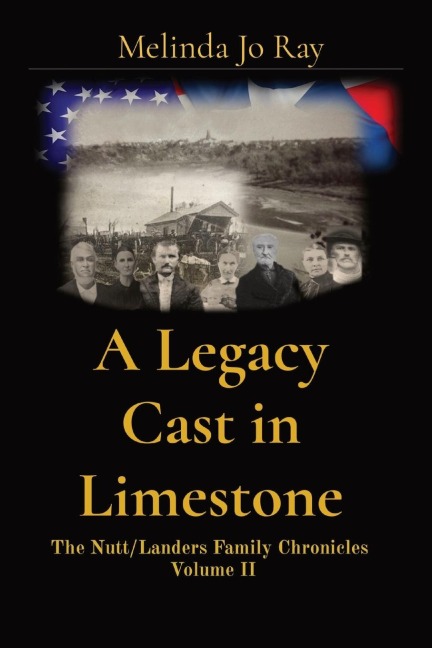 A Legacy Cast in Limestone: The Nutt/Landers Family Chronicles  Volume II