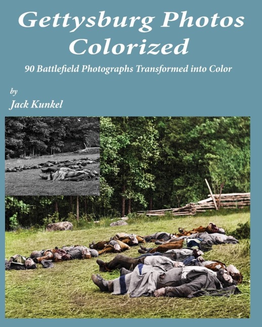 Gettysburg Photos Colorized: 90 Battlefield Photographs Transformed Into Color