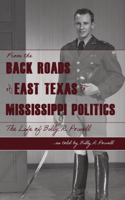 From the Backroads  of East TX  to MS Politics: The life of Billy R. Powell