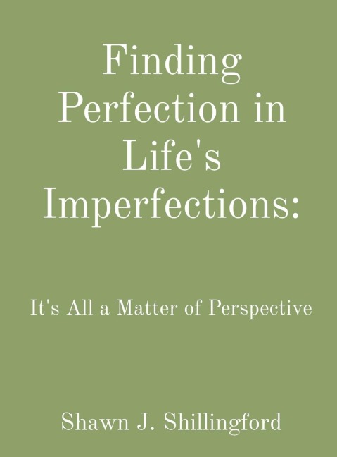 Finding Perfection in Lifes Imperfections: Its All a Matter of Perspective