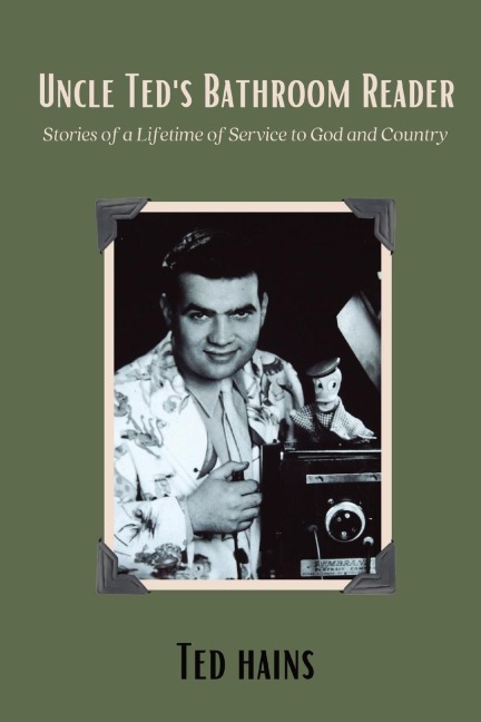 Uncle Teds Bathroom Reader: Stories of a Lifetime of Service to God and Country