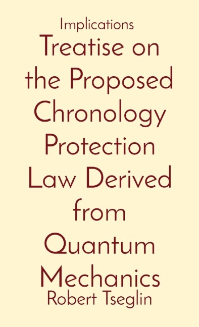Treatise on the Proposed Chronology Protection Law Derived from Quantum Mechanics: Implications