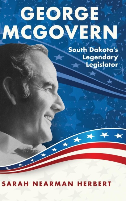 George McGovern: South Dakota's Legendary Legislator