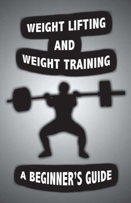 Weight Lifting and Weight Training: A Scientifically Founded Beginners Guide to Better Your Health Through Weight Training