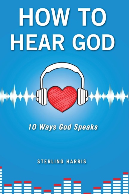 How to Hear God, 10 Ways God Speaks: How to Hear Gods Voice