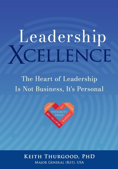 Leadership Xcellence: The Heart of Leadership Is Not Business, Its Personal