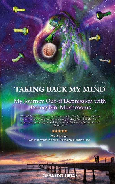 Taking Back My Mind: My Journey Out of Depression with Psilocybin Mushrooms