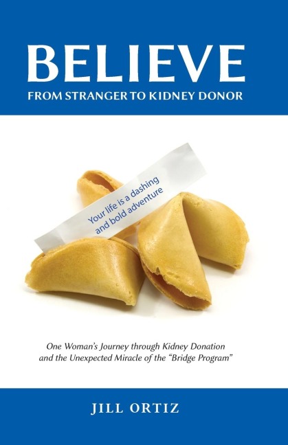 Believe: One Womans Journey through Kidney Donation and the Unexpected Miracle of the Bridge Program.