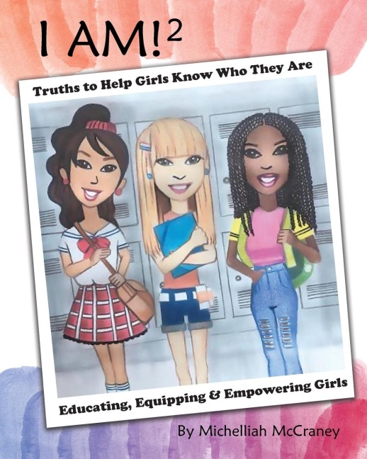 I Am! 2: Truths to Help Girls Know Who They Are: Educating, Equipping & Empowering Girls