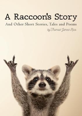 A Raccoons Story: And Other Short Stories, Tales and Poems