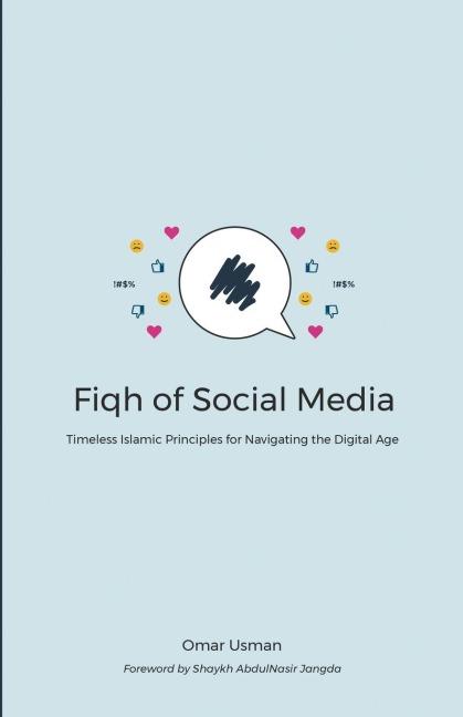 Fiqh of Social Media: Timeless Islamic Principles for Navigating the Digital Age