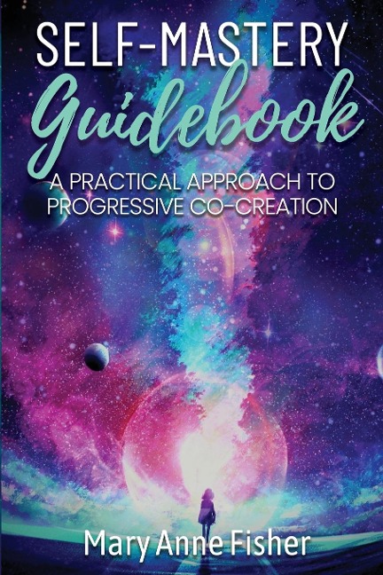 Self-Mastery Guidebook: A Practical Approach to Progressive Co-Creation