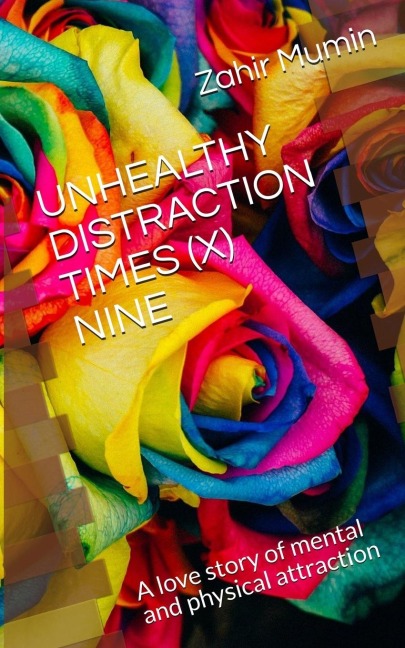 UNHEALTHY DISTRACTION TIMES (X) NINE: A love story of mental and physical attraction