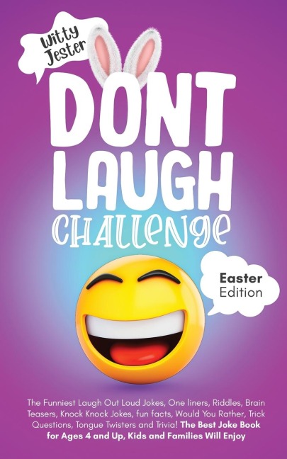 Dont Laugh Challenge - Easter Edition The Funniest Laugh Out Loud Jokes, One-Liners, Riddles, Brain Teasers, Knock Knock Jokes, Fun Facts, Would You Rather, Trick Questions, Tongue Twisters and Trivia! The Best Joke Book for Ages 4 and Up, Kids and Famil
