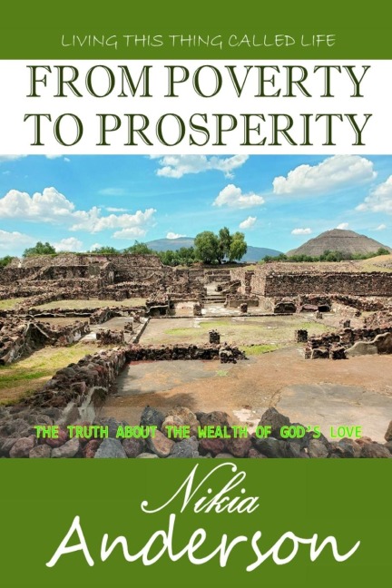 From Poverty to Prosperity, The Truth About the Wealth of Gods Love: Living This Thing Called Life