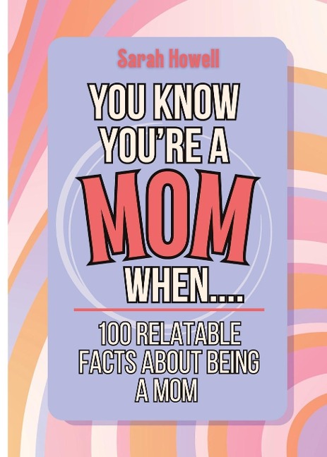 You Know Youre a Mom When... 100 Relatable Facts About Being a Mom: Short Books, Perfect for Gifts