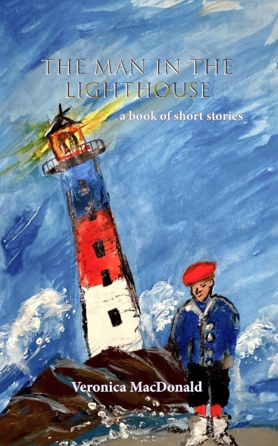 The Man in the Lighthouse: A book of short stories