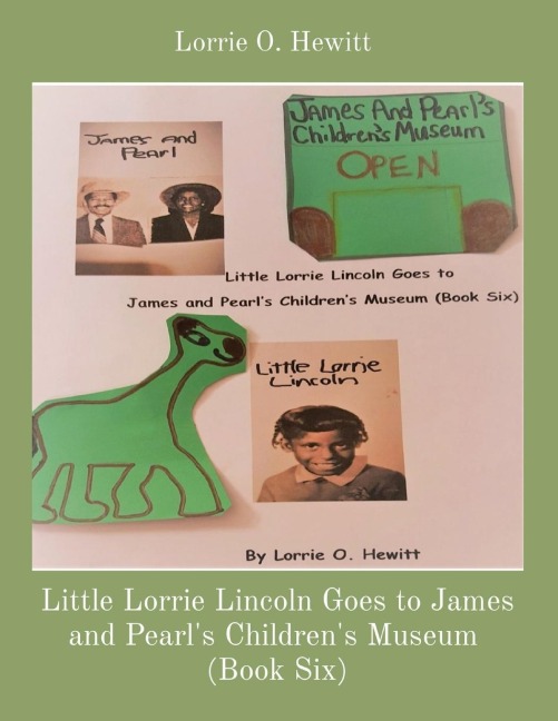 Little Lorrie Lincoln Goes to James and Pearls Childrens Museum  (Book Six)
