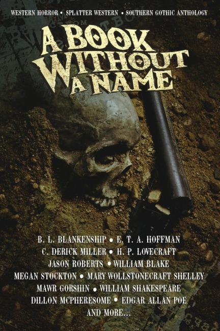A Book Without A Name: Western Horror ¿ Splatter Western ¿ Southern Gothic Anthology
