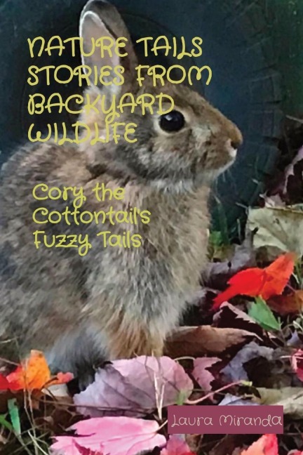 Nature Tails Stories from Backyard Wildlife: Cory the Cottontails Fuzzy Tails