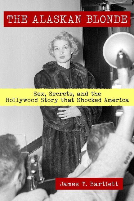 The Alaskan Blonde Sex, Secrets and the Hollywood Story that Shocked America