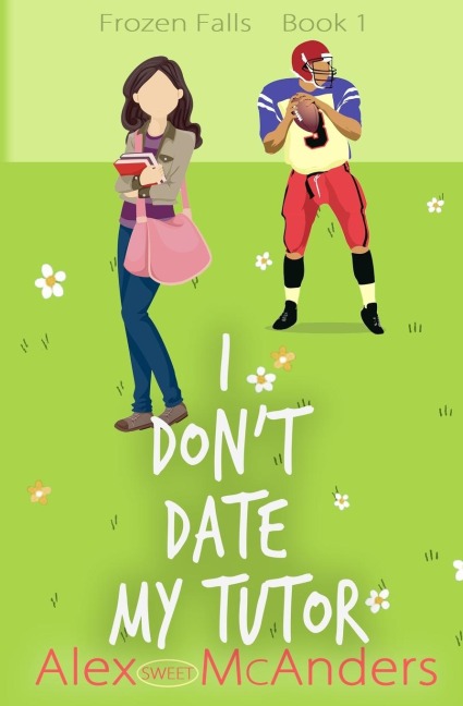I Dont Date My Tutor: A Sweet Romantic Comedy
