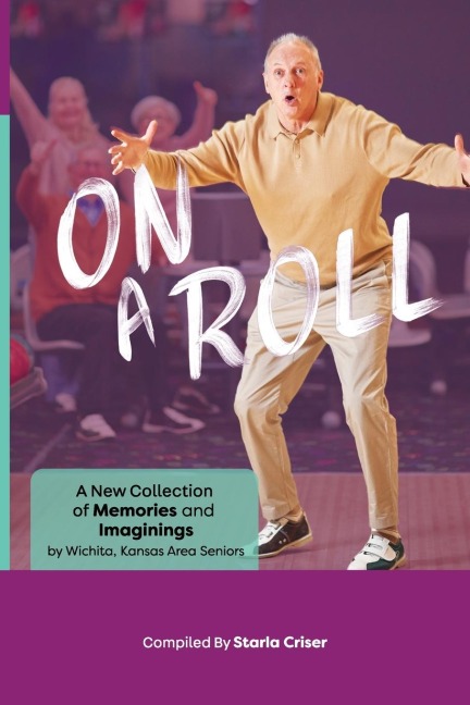 On A Roll: A New Collection of Memories and Imaginings: A New Collection of Memories and Imaginings
