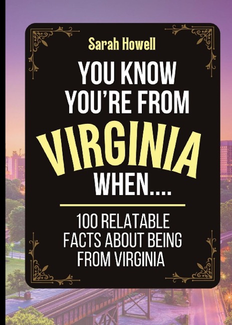 You Know Youre From Virginia When... 100 Relatable Facts About Being From Virginia: Short Books, Perfect for Gifts