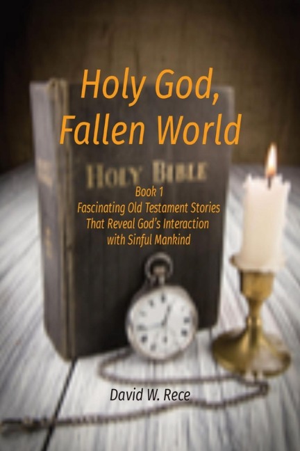 Holy God, Fallen World: Book 1 Fascinating Old Testament Stories That Reveal God's Interaction  with Sinful Mankind