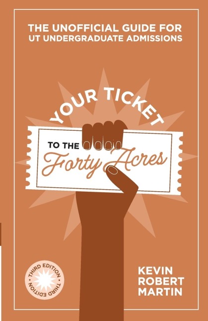Your Ticket to the Forty Acres: The Unofficial Guide for UT Undergraduate Admissions
