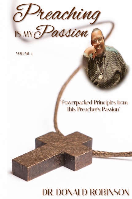 Preaching Is My Passion - Volume 3: Powerpacked Principles from This Preachers Passion