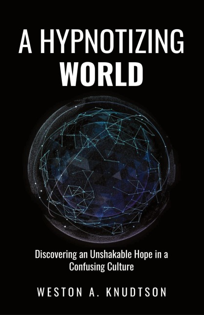 A Hypnotizing World: Discovering an Unshakable Hope in a Confusing Culture