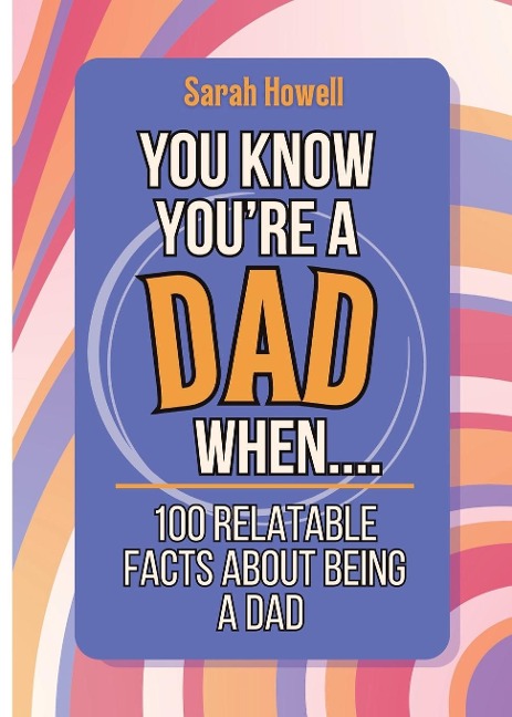 You Know Youre a Dad When... 100 Relatable Facts About Being a Dad: Short Books, Perfect for Gifts