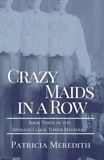 CRAZY MAIDS IN A ROW: Book Three of the Spokane Clock Tower Mysteries