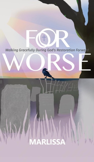 For Worse: Walking Gracefully during God's Restoration Forward