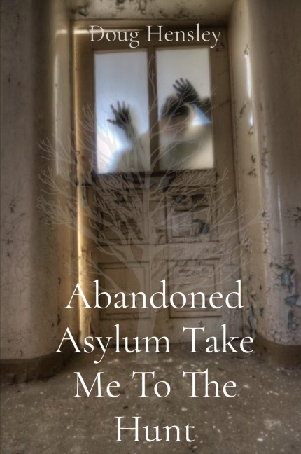 Abandoned Asylum Take Me To The Hunt