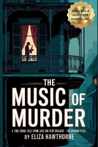 The Music of Murder: A True Crime Tale from Jazz Age New Orleans: The Axe Man Files
