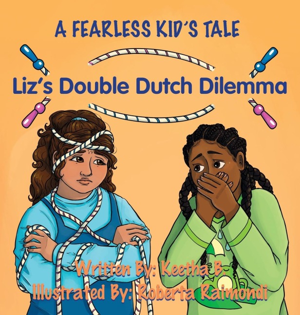 Liz's Double Dutch Dilemma: A Fearless Kid's Tale