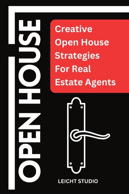 OPEN HOUSE: Creative Open House Strategies For Real Estate Agents