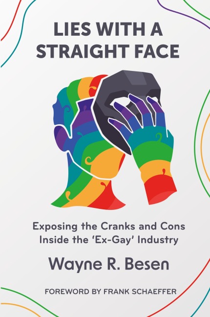 Lies with a Straight Face: Exposing the Cranks and Cons Inside the Ex-Gay Industry