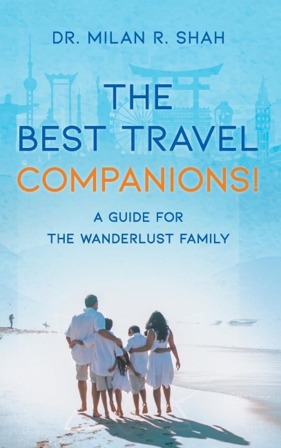 THE BEST TRAVEL COMPANIONS!: A GUIDE FOR THE WANDERLUST FAMILY