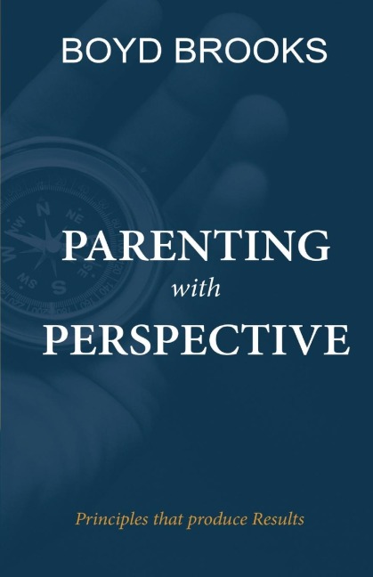 Parenting with Perspective: Principles that produce Results