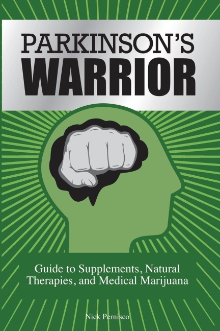 Parkinsons Warrior: Guide to Supplements, Natural Therapies, and Medical Marijuana