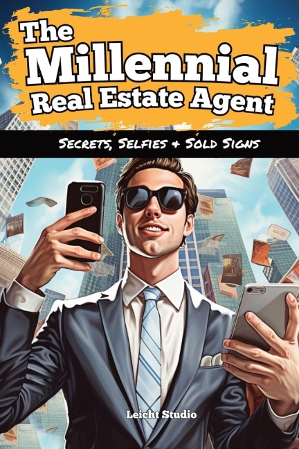 The Millennial Real Estate Agent: Secrets, Selfies, and Sold Signs