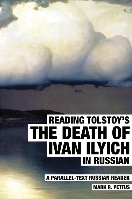 Reading Tolstoys The Death of Ivan Ilyich in Russian: A Parallel-Text Russian Reader