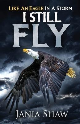 Like An Eagle In A Storm, I Still Fly