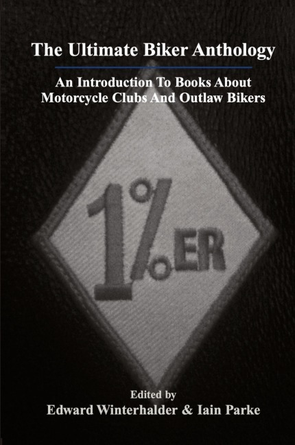 The Ultimate Biker Anthology: An Introduction To Books About Motorcycle Clubs And Outlaw Bikers